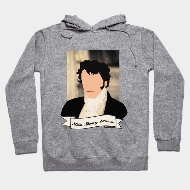 Talk Darcy to me. - Mr Darcy - Pride and Prejudice Hoodie by carpenoctem's